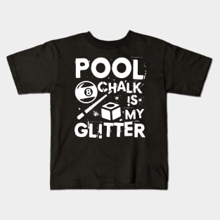 Pool Chalk is My Glitter - Billiard Kids T-Shirt